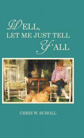 Книга Well, Let Me Just Tell Y'all CHRIS W. SCHOLL