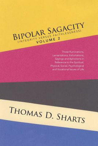 Kniha Bipolar Sagacity (Integrity Versus Faithlessness) Volume 2 THOMAS D. SHARTS
