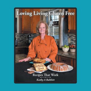 Kniha Loving Living Gluten Free KATHY A BABBITT