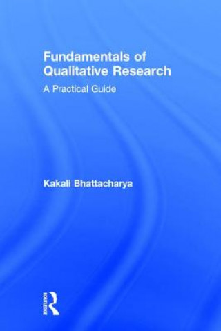 Kniha Fundamentals of Qualitative Research BHATTACHARYA