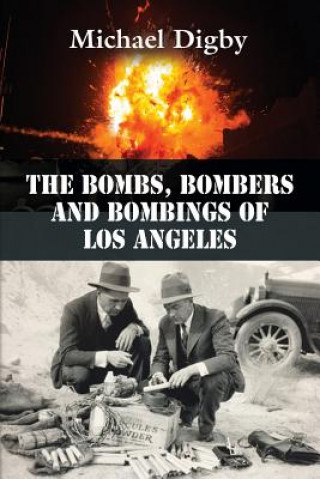 Könyv Bombs, Bombers and Bombings of Los Angeles MICHAEL DIGBY