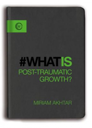 Carte What is Post-Traumatic Growth? Miriam Akhtar