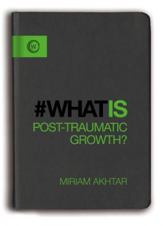 Kniha What is Post-Traumatic Growth? Miriam Akhtar