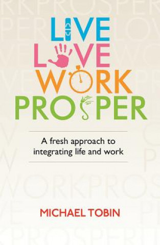 Buch Live, Love, Work, Prosper Michael Tobin