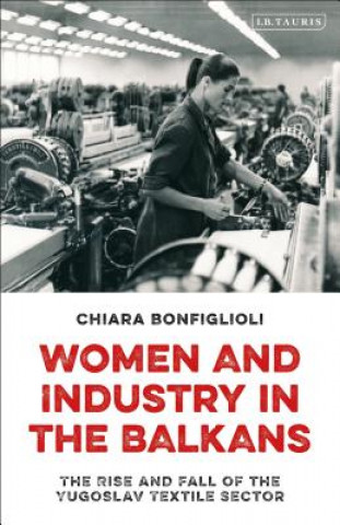 Książka Women and Industry in the Balkans BONFIGLIOLI  CHIARA