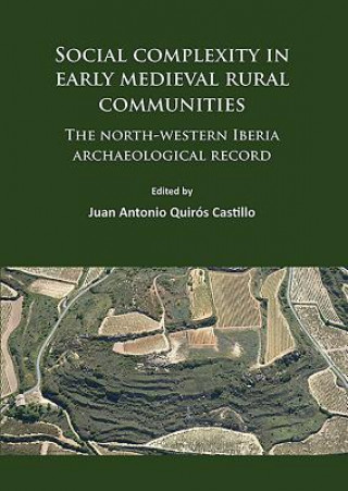 Carte Social complexity in early medieval rural communities Juan Antonio Quiros Castillo