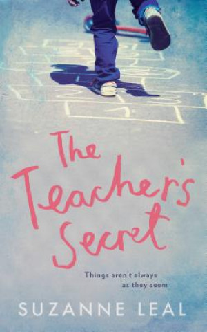 Knjiga Teacher's Secret: All is not what it seems in this close-knit community... Suzanne Leal