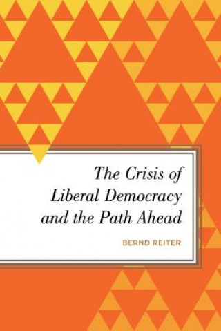 Kniha Crisis of Liberal Democracy and the Path Ahead Bernd Reiter