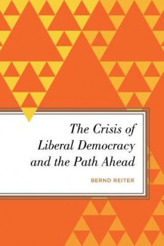 Libro Crisis of Liberal Democracy and the Path Ahead Bernd Reiter