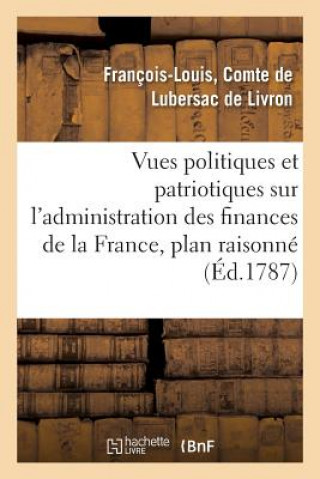 Carte Vues Politiques Et Patriotiques Sur l'Administration Des Finances de la France, Contenant Un Plan DE LUBERSAC DE LIVRO