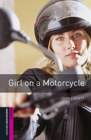 Könyv Oxford Bookworms Library: Starter Level:: Girl On a Motorcycle audio pack John Escott