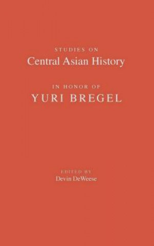 Könyv Studies on Central Asian History in Honor of Yuri Bregel Devin DeWeese