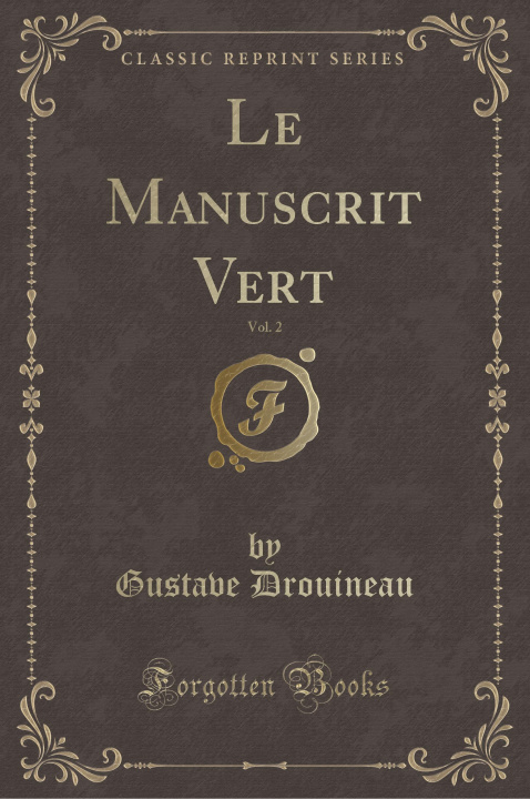 Carte Le Manuscrit Vert, Vol. 2 (Classic Reprint) Gustave Drouineau
