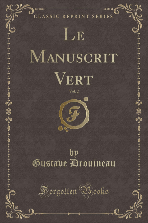 Kniha Le Manuscrit Vert, Vol. 2 (Classic Reprint) Gustave Drouineau