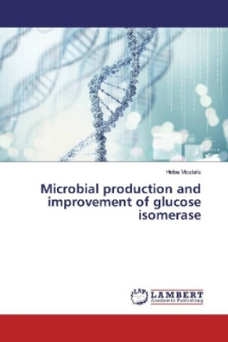 Книга Microbial production and improvement of glucose isomerase Heba Mostafa