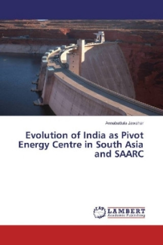 Carte Evolution of India as Pivot Energy Centre in South Asia and SAARC Annabattula Jawahar