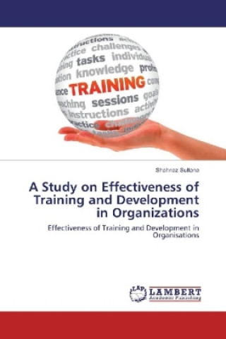 Knjiga A Study on Effectiveness of Training and Development in Organizations Shahnaz Sultana