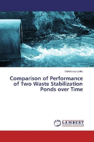 Книга Comparison of Performance of Two Waste Stabilization Ponds over Time Christossy Lalika