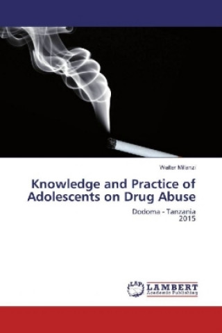 Kniha Knowledge and Practice of Adolescents on Drug Abuse Walter Millanzi