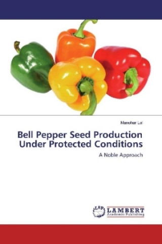 Kniha Bell Pepper Seed Production Under Protected Conditions Manohar Lal