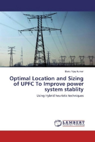 Książka Optimal Location and Sizing of UPFC To Improve power system stablity Bairu Vijay kumar