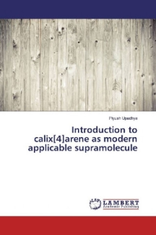 Kniha Introduction to calix[4]arene as modern applicable supramolecule Piyush Upadhya