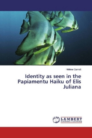 Книга Identity as seen in the Papiamentu Haiku of Elis Juliana Hélène Garrett