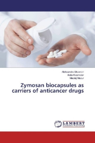 Könyv Zymosan biocapsules as carriers of anticancer drugs Aleksandra Skowron