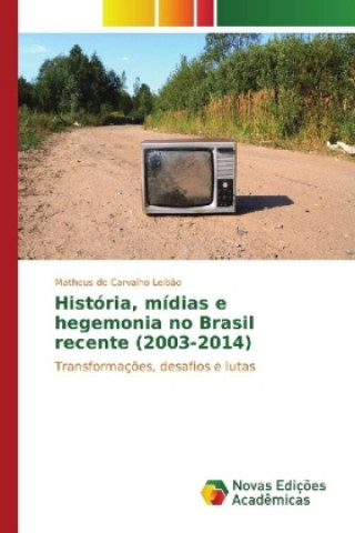 Carte História, mídias e hegemonia no Brasil recente (2003-2014) Matheus de Carvalho Leibão