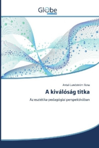 Kniha A kiválóság titka Antal-Lundström Ilona