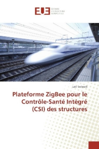 Книга Plateforme ZigBee pour le Contrôle-Santé Intégré (CSI) des structures Laïd Sadoudi