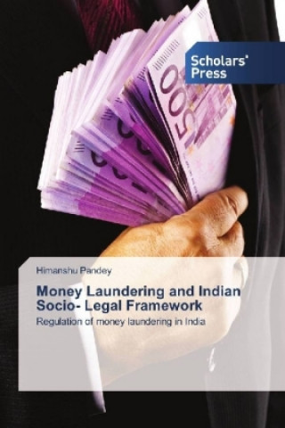 Könyv Money Laundering and Indian Socio- Legal Framework Himanshu Pandey