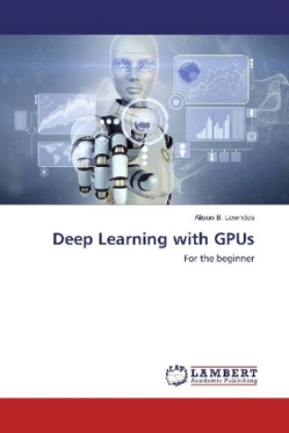 Knjiga Deep Learning with GPUs Alison B. Lowndes