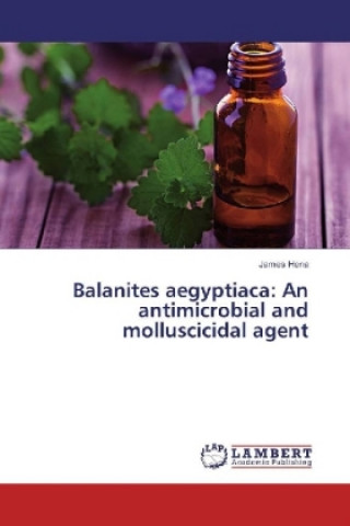 Kniha Balanites aegyptiaca: An antimicrobial and molluscicidal agent James Hena