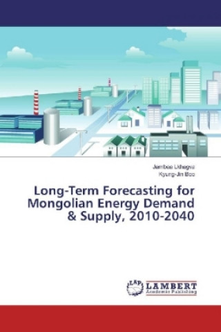 Kniha Long-Term Forecasting for Mongolian Energy Demand & Supply, 2010-2040 Jambaa Lkhagva