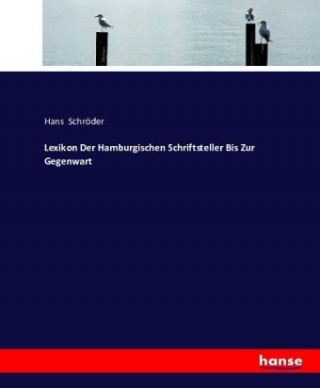 Knjiga Lexikon Der Hamburgischen Schriftsteller Bis Zur Gegenwart Hans Schröder