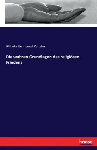 Kniha wahren Grundlagen des religioesen Friedens Wilhelm Emmanuel Ketteler