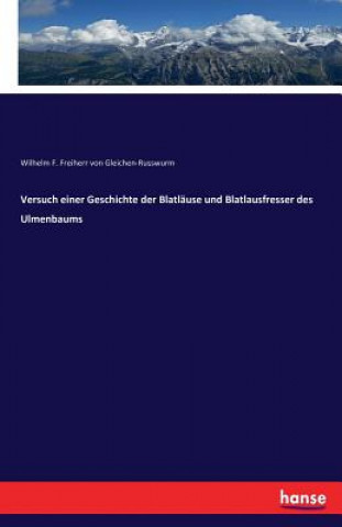 Kniha Versuch einer Geschichte der Blatlause und Blatlausfresser des Ulmenbaums Wilhelm F. Freiherr von Gleichen-Russwurm