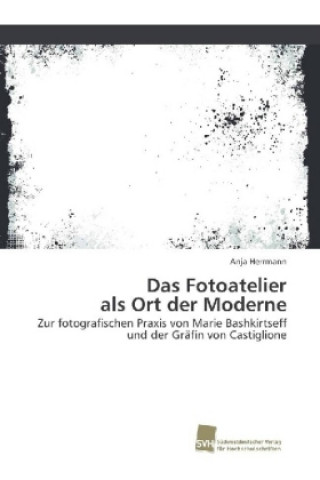 Kniha Das Fotoatelier als Ort der Moderne Anja Herrmann