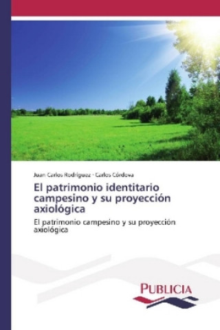 Buch El patrimonio identitario campesino y su proyección axiológica Juan Carlos Rodríguez