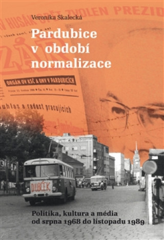 Kniha Pardubice v období normalizace Veronikja Skalecká
