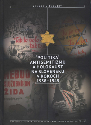 Kniha Politika antisemitizmu a holokaust na Slovensku v rokoch 1938-1945 Eduard Nižňanský