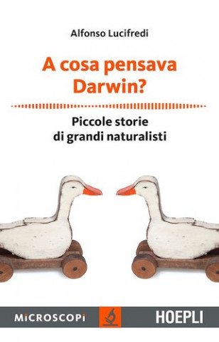 Könyv A cosa pensava Darwin? Piccole storie di grandi naturalisti Alfonso Lucifredi