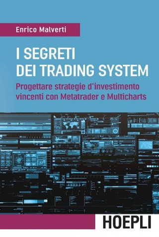 Kniha I segreti dei trading system. Progettare strategie d'investimento vincenti con Metatrader e Multicharts Enrico Malverti