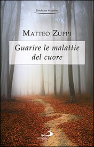 Kniha Guarire le malattie del cuore. Itinerario quaresimale Matteo Zuppi