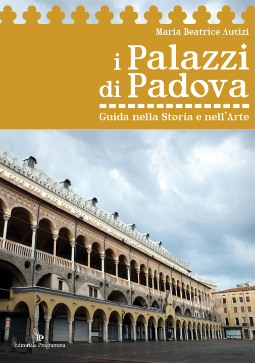 Könyv I palazzi di Padova. Guida nella storia e nell'arte Maria Beatrice Autizi