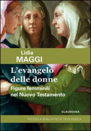 Carte L'Evangelo delle donne. Figure femminili nel Nuovo Testamento Lidia Maggi
