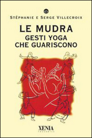 Kniha Le mudra. Gesti yoga che guariscono Serge Villecroix