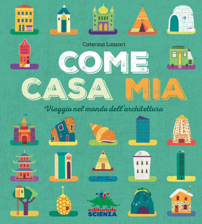 Knjiga Come casa mia. Viaggio nel mondo dell'architettura Caterina Lazzari