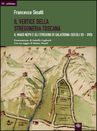 Kniha Il vertice della stregoneria toscana. Il mago Nepo e gli stregoni di Galatrona (secoli XV-XVII) Francesco Sinatti